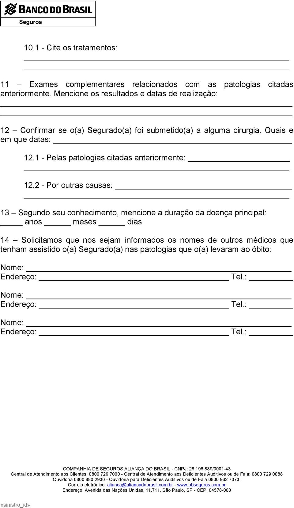 1 - Pelas patologias citadas anteriormente: 12.