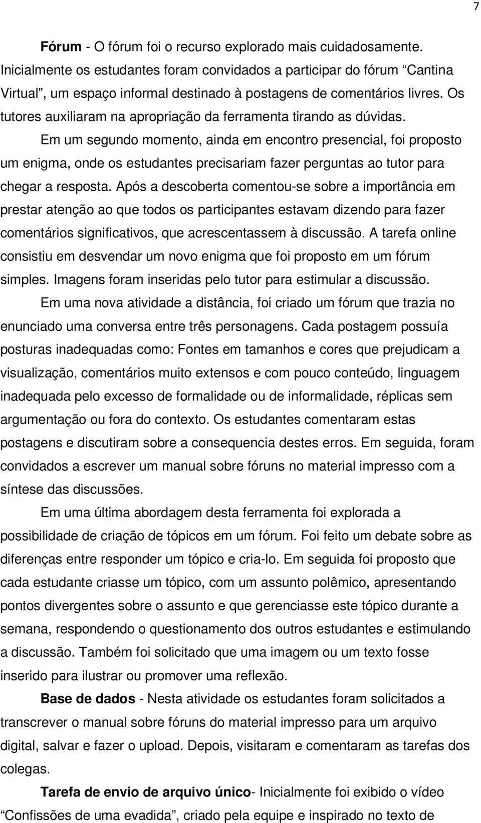 Os tutores auxiliaram na apropriação da ferramenta tirando as dúvidas.