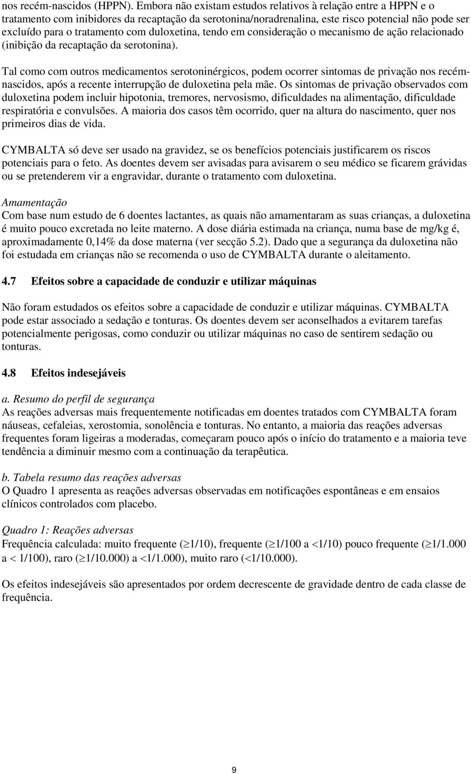 duloxetina, tendo em consideração o mecanismo de ação relacionado (inibição da recaptação da serotonina).