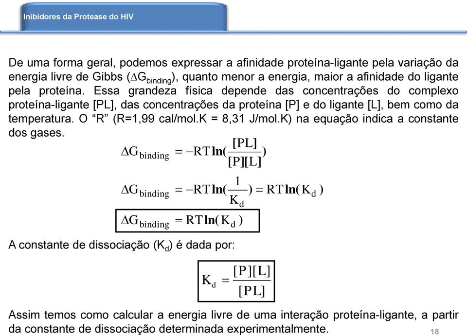 Essa grandeza física depende das concentrações do complexo proteína-ligante [PL], das concentrações da proteína [P] e do ligante [L], bem como da temperatura. O R (R=1,99 cal/mol.