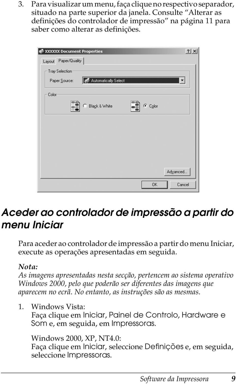 Aceder ao controlador de impressão a partir do menu Iniciar Para aceder ao controlador de impressão a partir do menu Iniciar, execute as operações apresentadas em seguida.