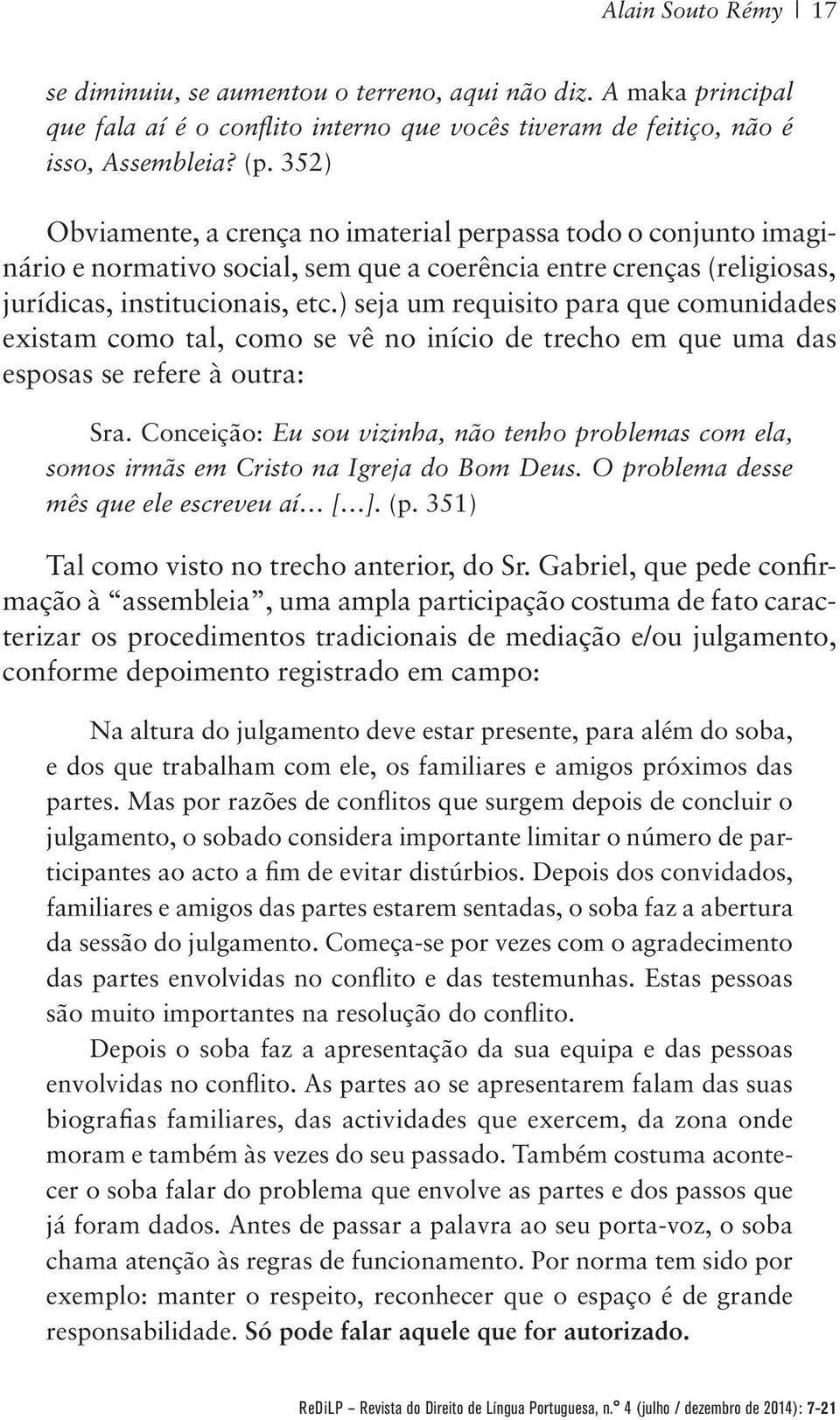 ) seja um requisito para que comunidades existam como tal, como se vê no início de trecho em que uma das esposas se refere à outra: Sra.