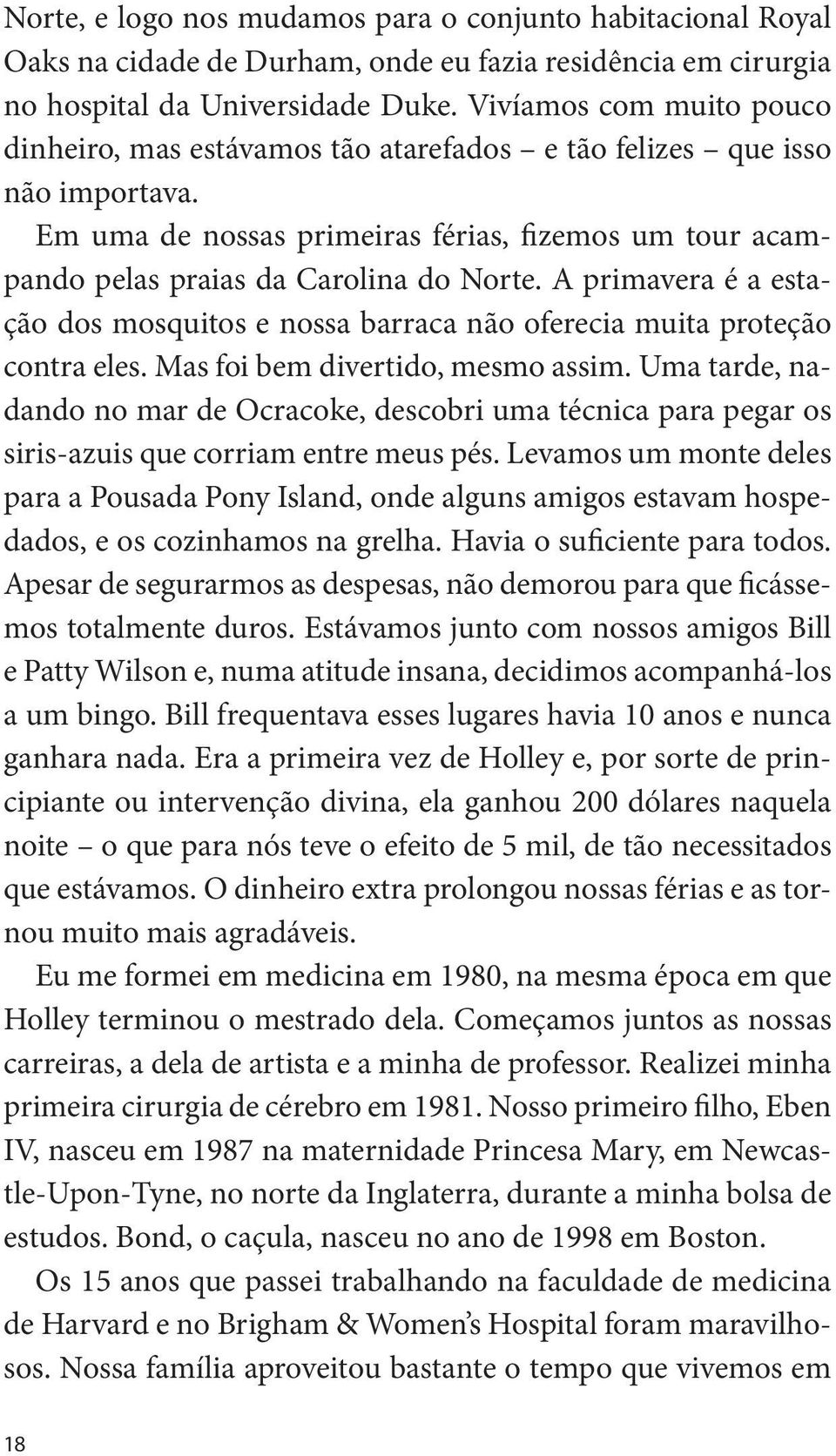 A primavera é a estação dos mosquitos e nossa barraca não oferecia muita proteção contra eles. Mas foi bem divertido, mesmo assim.