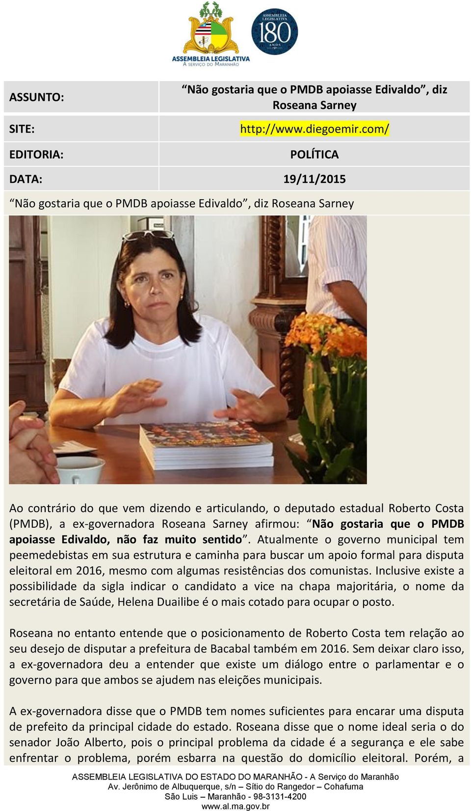 Roseana Sarney afirmou: Não gostaria que o PMDB apoiasse Edivaldo, não faz muito sentido.