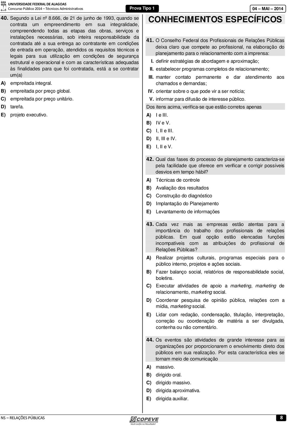 contratada até a sua entrega ao contratante em condições de entrada em operação, atendidos os requisitos técnicos e legais para sua utilização em condições de segurança estrutural e operacional e com