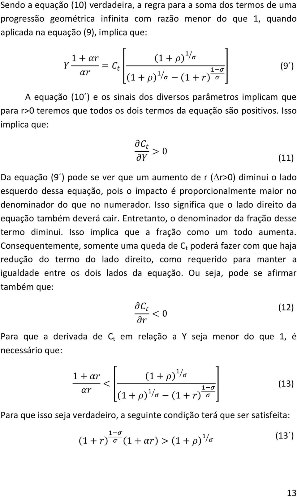 Isso implica que: (11) Da equação (9 ) pode se ver que um aumento de r ( r>0) diminui o lado esquerdo dessa equação, pois o impacto é proporcionalmente maior no denominador do que no numerador.