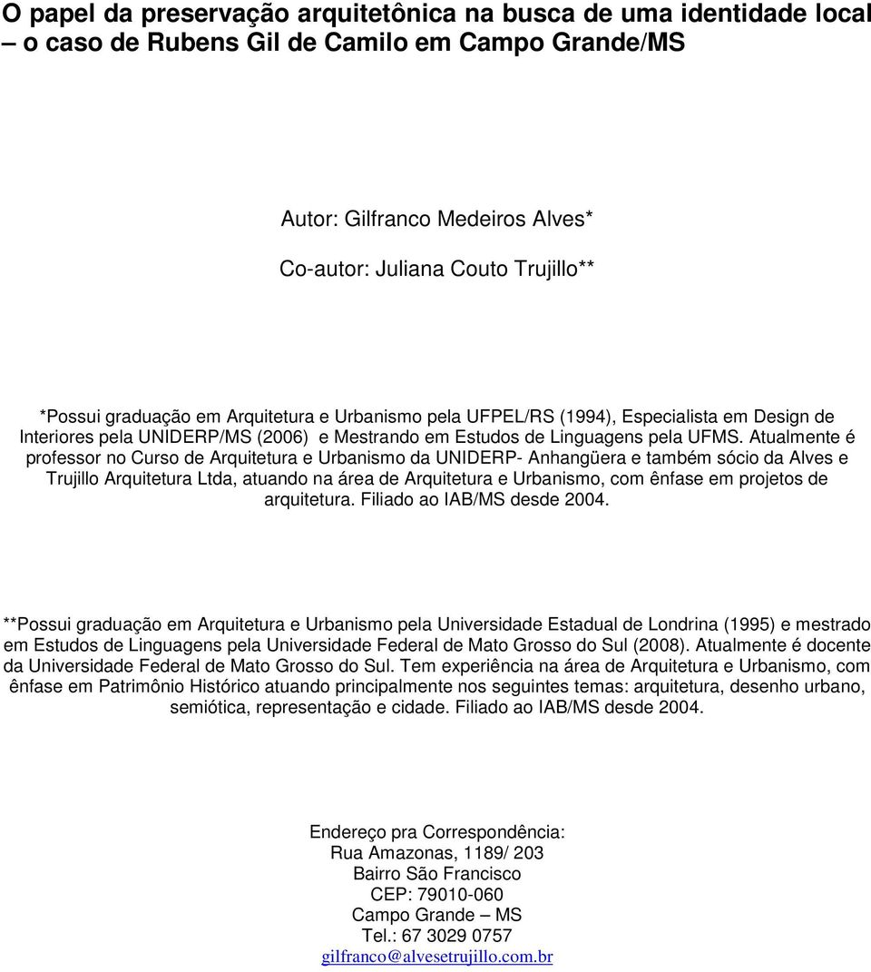 Atualmente é professor no Curso de Arquitetura e Urbanismo da UNIDERP- Anhangüera e também sócio da Alves e Trujillo Arquitetura Ltda, atuando na área de Arquitetura e Urbanismo, com ênfase em