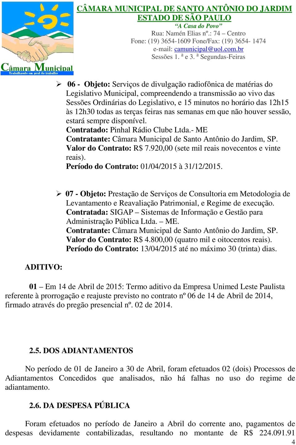 920,00 (sete mil reais novecentos e vinte reais). Período do Contrato: 01/04/2015 à 31/12/2015.
