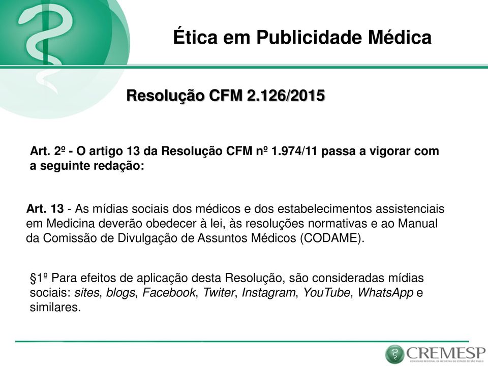 13 - As mídias sociais dos médicos e dos estabelecimentos assistenciais em Medicina deverão obedecer à lei, às