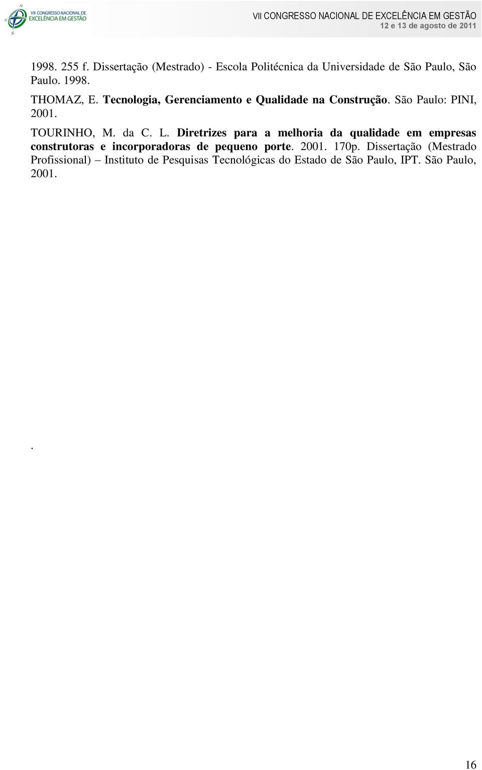 Diretrizes para a melhoria da qualidade em empresas construtoras e incorporadoras de pequeno porte. 2001. 170p.