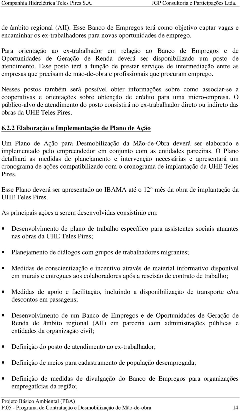 Esse posto terá a função de prestar serviços de intermediação entre as empresas que precisam de mão-de-obra e profissionais que procuram emprego.