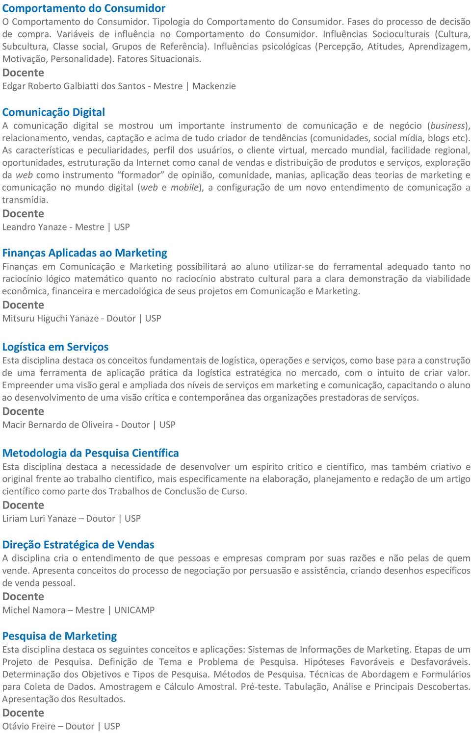 Edgar Roberto Galbiatti dos Santos Mestre Mackenzie Comunicação Digital A comunicação digital se mostrou um importante instrumento de comunicação e de negócio (business), relacionamento, vendas,