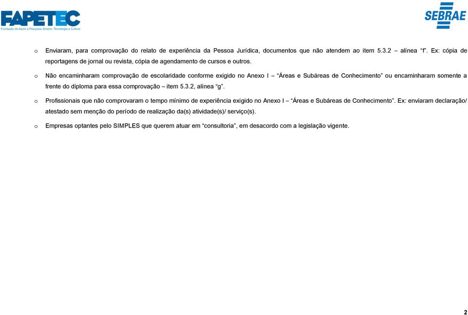 Não encaminharam comprovação de escolaridade conforme exigido no Anexo I Áreas e Subáreas de Conhecimento ou encaminharam somente a frente do diploma para essa comprovação item 5.3.