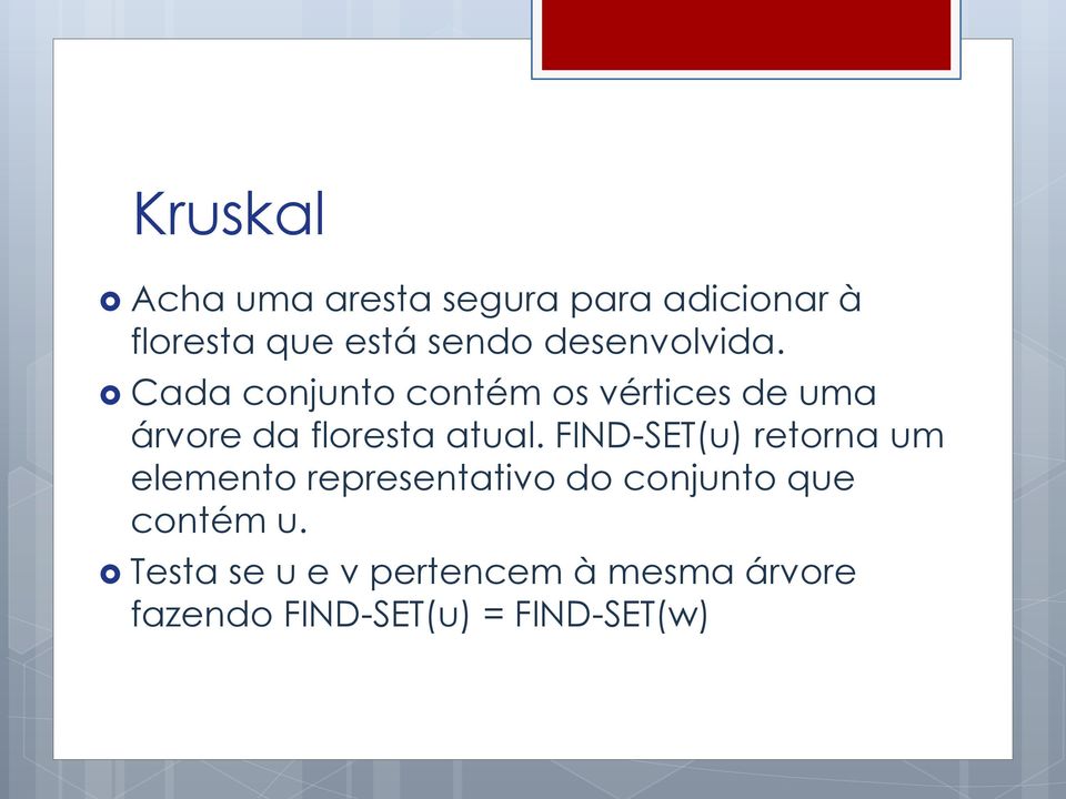 Cada conjunto contém os vértices de uma árvore da floresta atual.