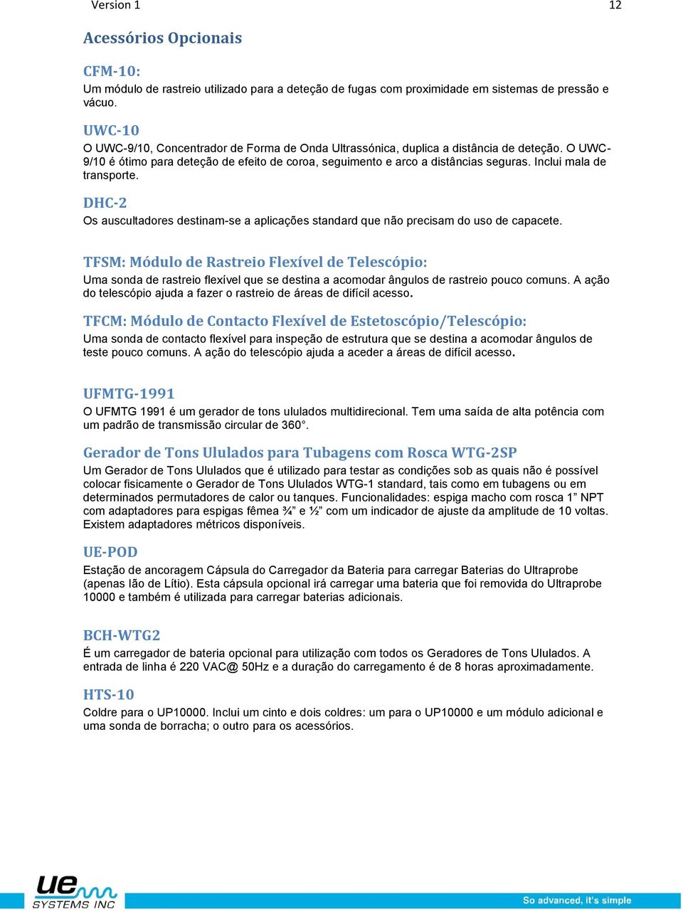 Inclui mala de transporte. DHC-2 Os auscultadores destinam-se a aplicações standard que não precisam do uso de capacete.