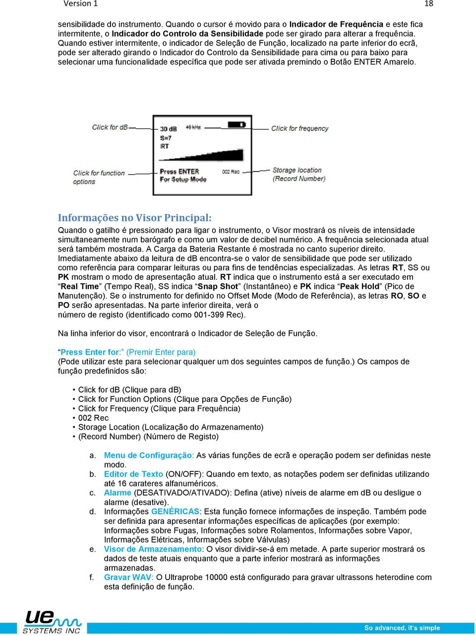 Quando estiver intermitente, o indicador de Seleção de Função, localizado na parte inferior do ecrã, pode ser alterado girando o Indicador do Controlo da Sensibilidade para cima ou para baixo para