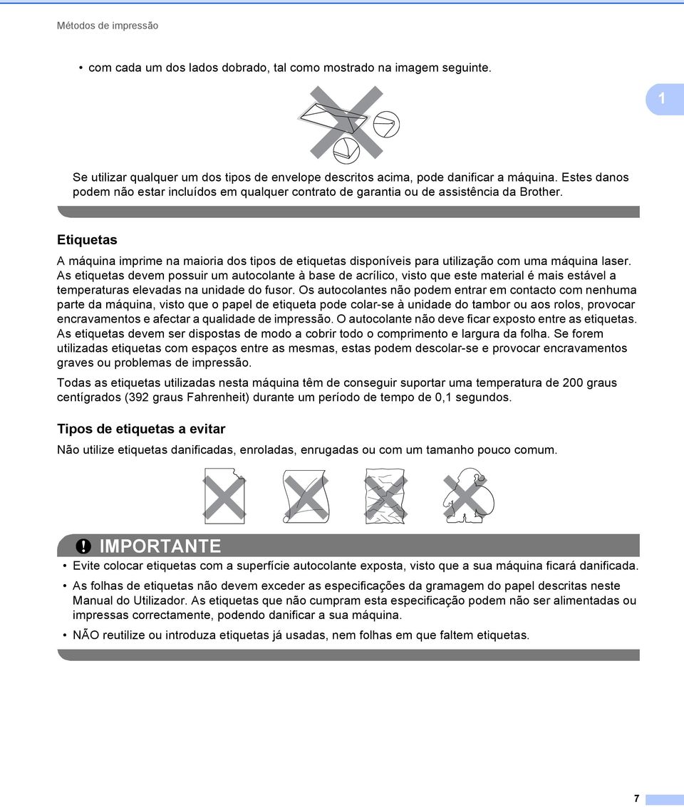 Etiquetas 1 A máquina imprime na maioria dos tipos de etiquetas disponíveis para utilização com uma máquina laser.