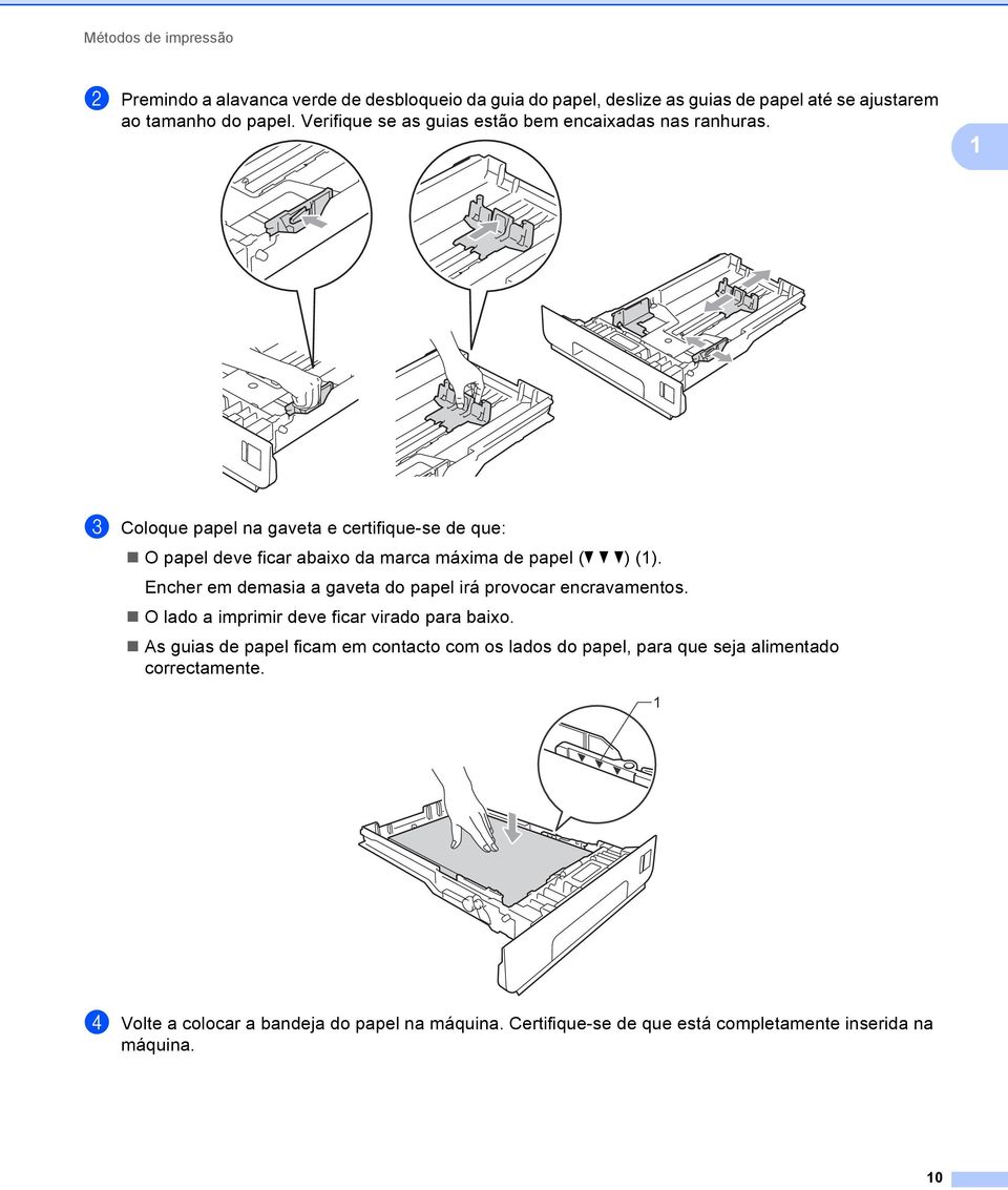 1 c Coloque papel na gaveta e certifique-se de que: O papel deve ficar abaixo da marca máxima de papel (b b b) (1).