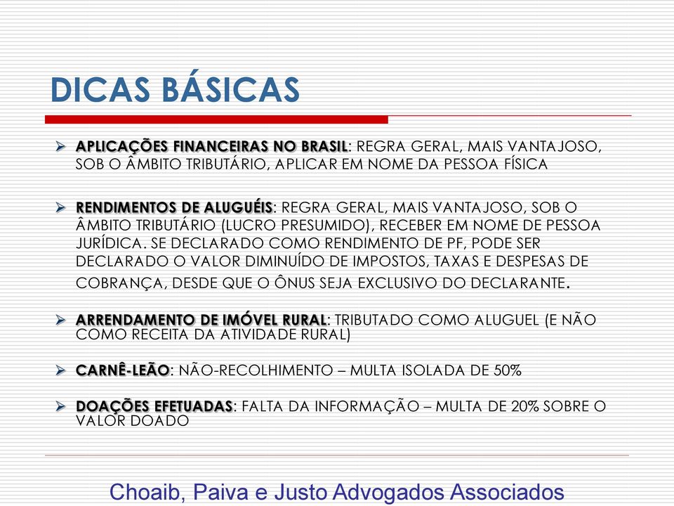 SE DECLARADO COMO RENDIMENTO DE PF, PODE SER DECLARADO O VALOR DIMINUÍDO DE IMPOSTOS, TAXAS E DESPESAS DE COBRANÇA, DESDE QUE O ÔNUS SEJA EXCLUSIVO DO DECLARANTE.