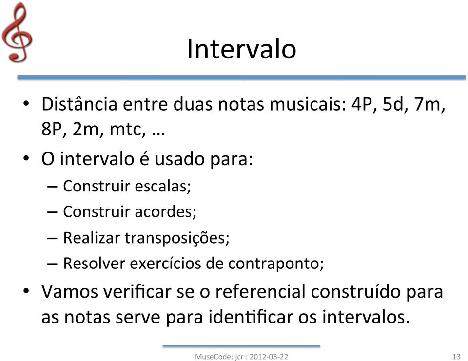 transposições; Resolver exercícios de contraponto; Vamos verificar se o