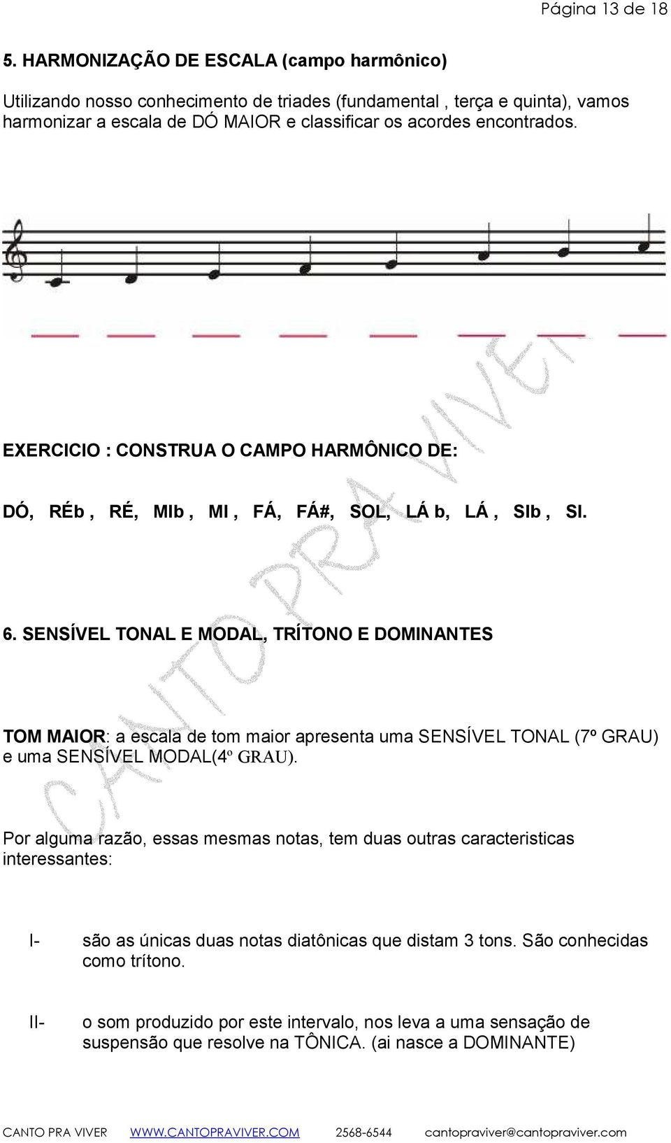 EXERCICIO : CONSTRUA O CAMPO HARMÔNICO DE: DÓ, RÉb, RÉ, MIb, MI, FÁ, FÁ#, SOL, LÁ b, LÁ, SIb, SI. 6.