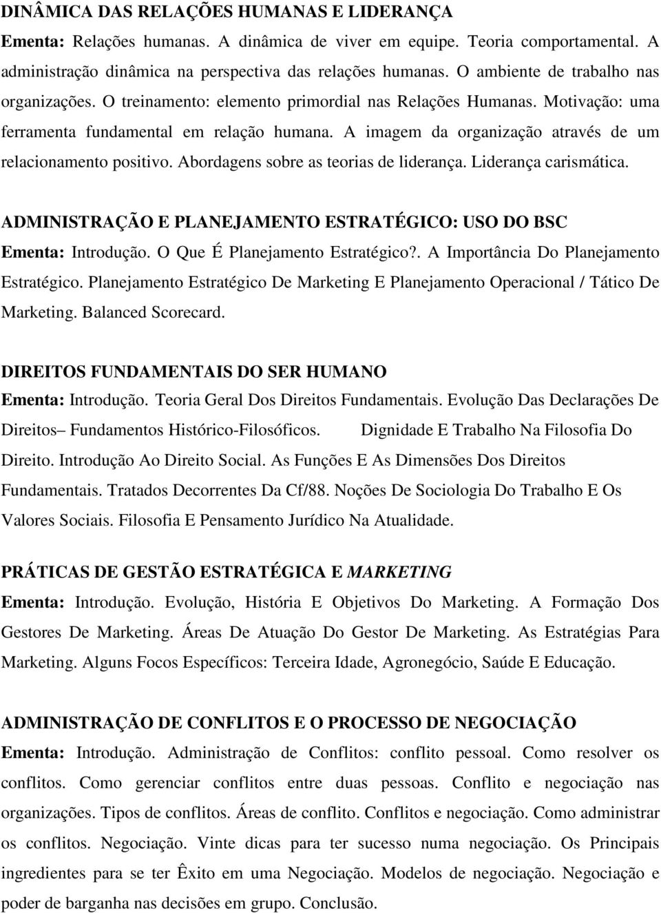 A imagem da organização através de um relacionamento positivo. Abordagens sobre as teorias de liderança. Liderança carismática. ADMINISTRAÇÃO E PLANEJAMENTO ESTRATÉGICO: USO DO BSC Ementa: Introdução.