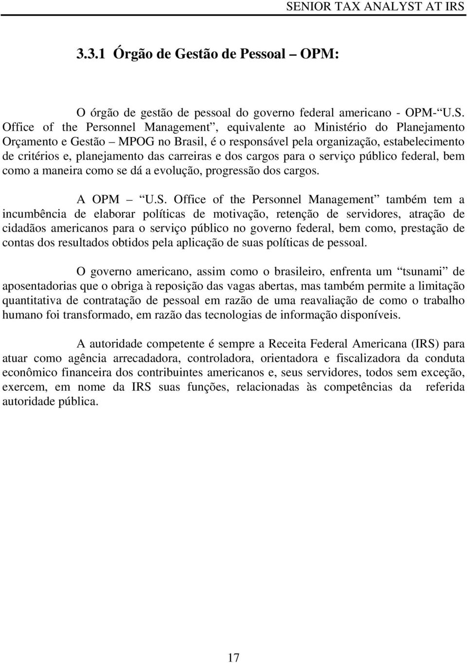 carreiras e dos cargos para o serviço público federal, bem como a maneira como se dá a evolução, progressão dos cargos. A OPM U.S.