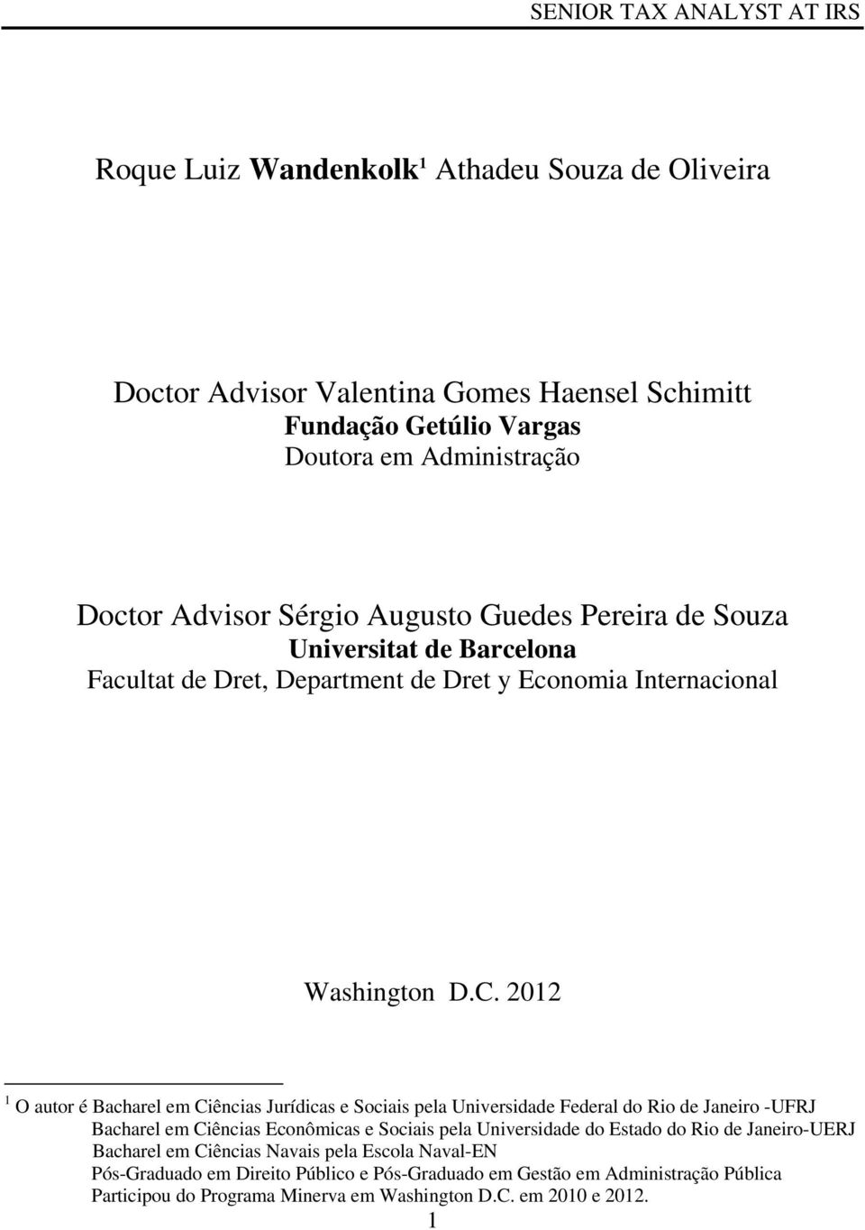 2012 1 O autor é Bacharel em Ciências Jurídicas e Sociais pela Universidade Federal do Rio de Janeiro -UFRJ Bacharel em Ciências Econômicas e Sociais pela Universidade do