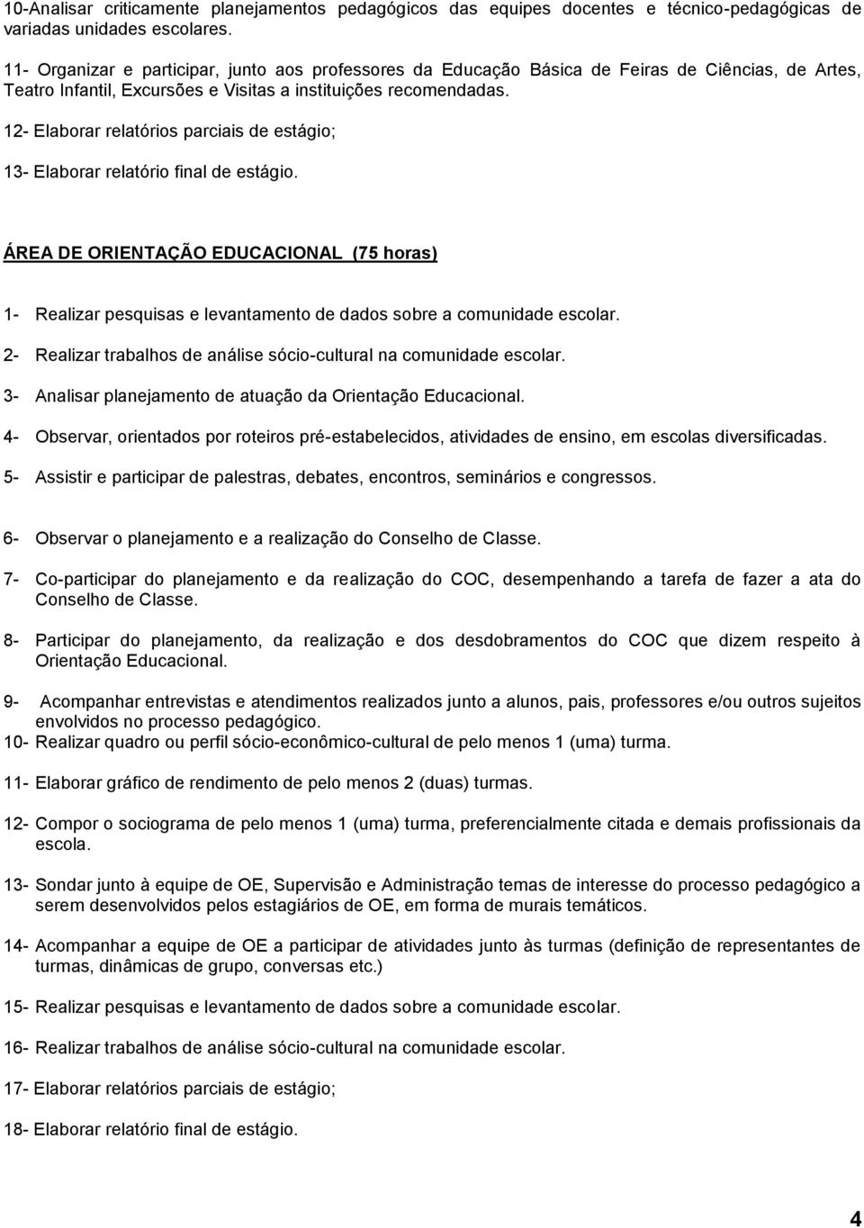 12- Elaborar relatórios parciais de estágio; 13- Elaborar relatório final de estágio.