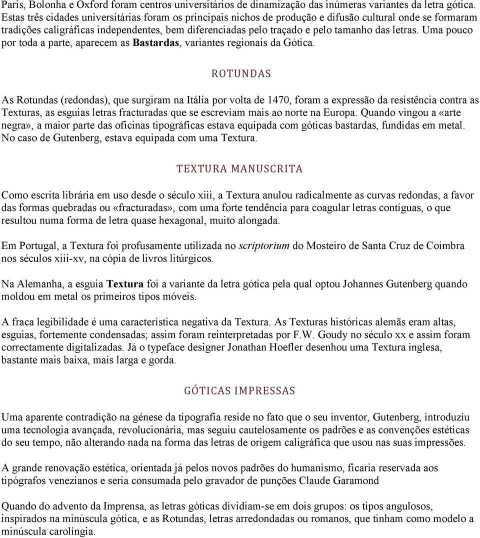 letras. Uma pouco por toda a parte, aparecem as Bastardas, variantes regionais da Gótica.