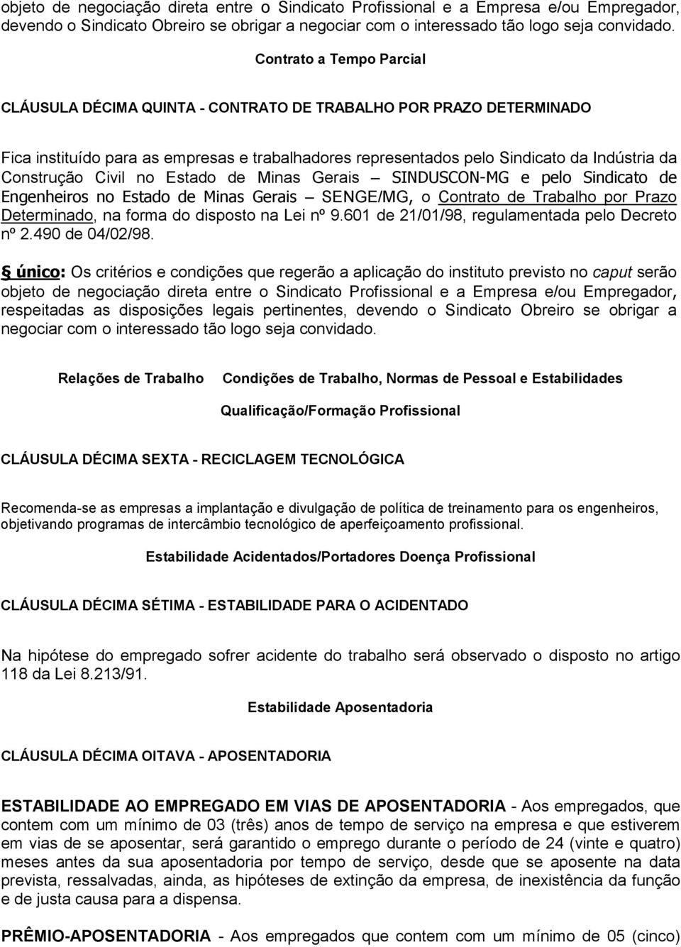 Civil no Estado de Minas Gerais SINDUSCON-MG e pelo Sindicato de Engenheiros no Estado de Minas Gerais SENGE/MG, o Contrato de Trabalho por Prazo Determinado, na forma do disposto na Lei nº 9.