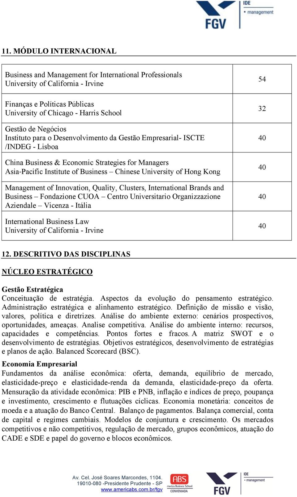 Kong Management of Innovation, Quality, Clusters, International Brands and Business Fondazione CUOA Centro Universitario Organizzazione Aziendale Vicenza - Itália International Business Law