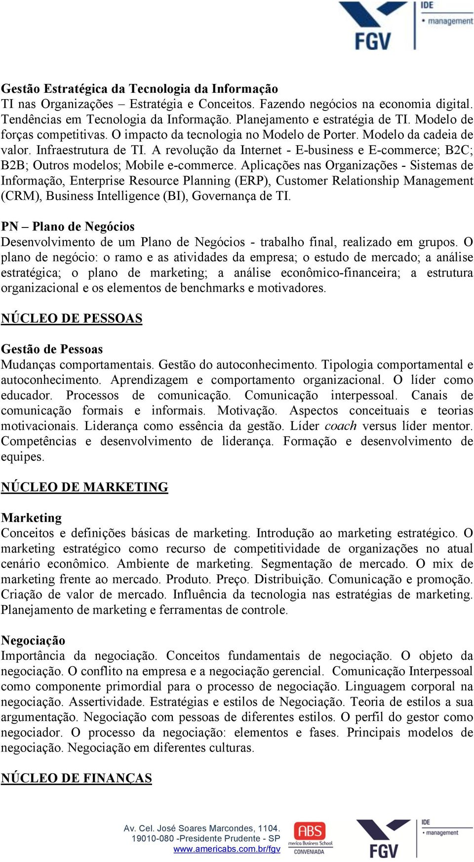 A revolução da Internet - E-business e E-commerce; B2C; B2B; Outros modelos; Mobile e-commerce.