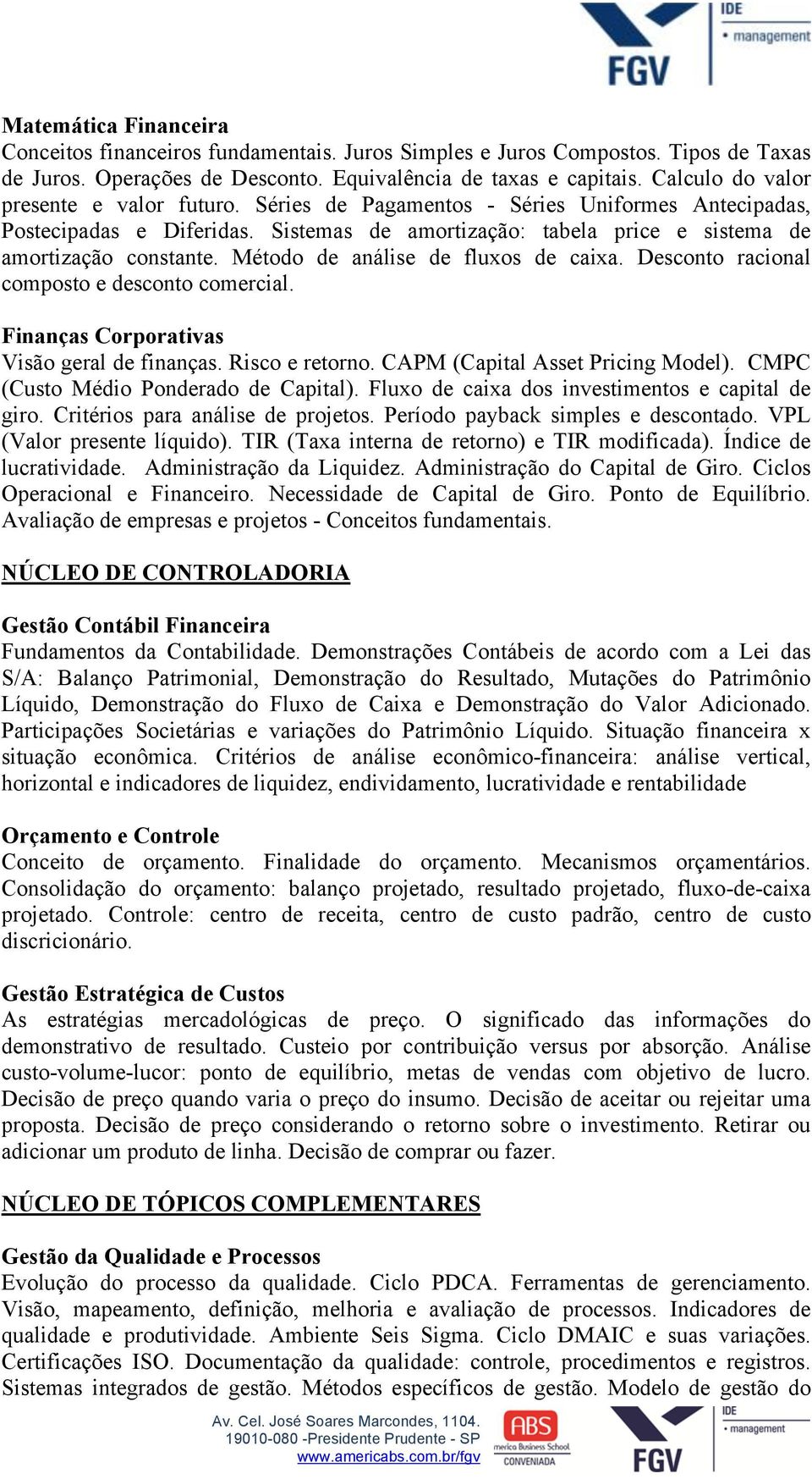 Método de análise de fluxos de caixa. Desconto racional composto e desconto comercial. Finanças Corporativas Visão geral de finanças. Risco e retorno. CAPM (Capital Asset Pricing Model).