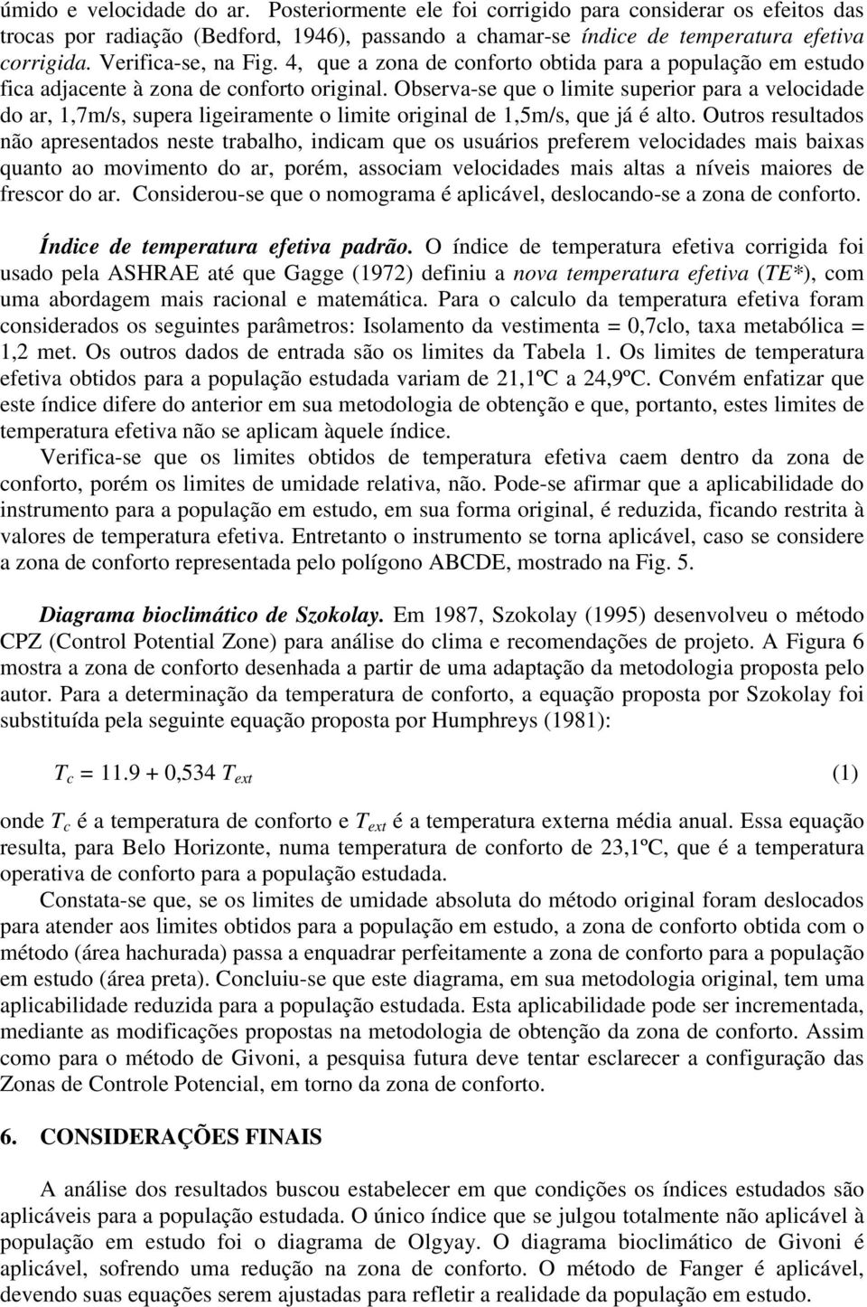 Observa-se que o limite superior para a velocidade do ar, 1,7m/s, supera ligeiramente o limite original de 1,5m/s, que já é alto.