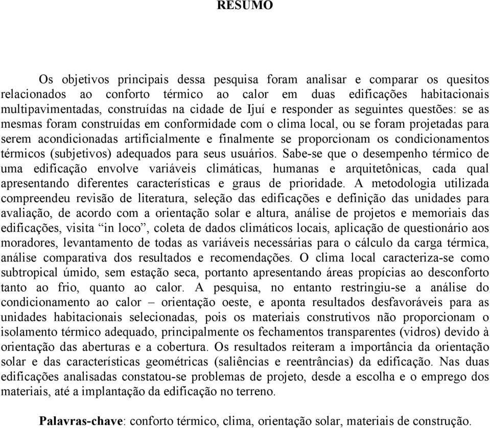 proporcionam os condicionamentos térmicos (subjetivos) adequados para seus usuários.