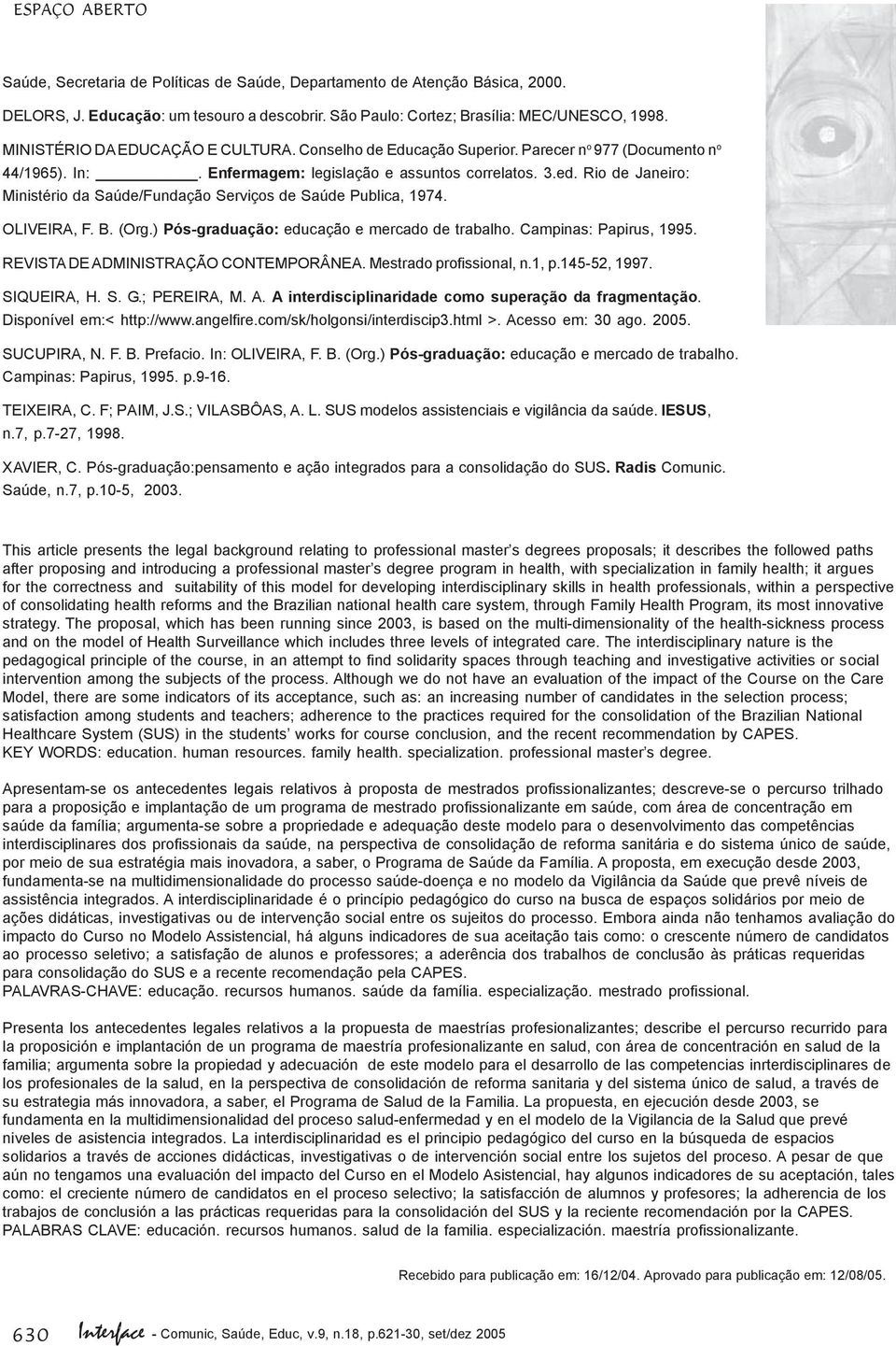 Rio de Janeiro: Ministério da Saúde/Fundação Serviços de Saúde Publica, 1974. OLIVEIRA, F. B. (Org.) Pós-graduação: educação e mercado de trabalho. Campinas: Papirus, 1995.