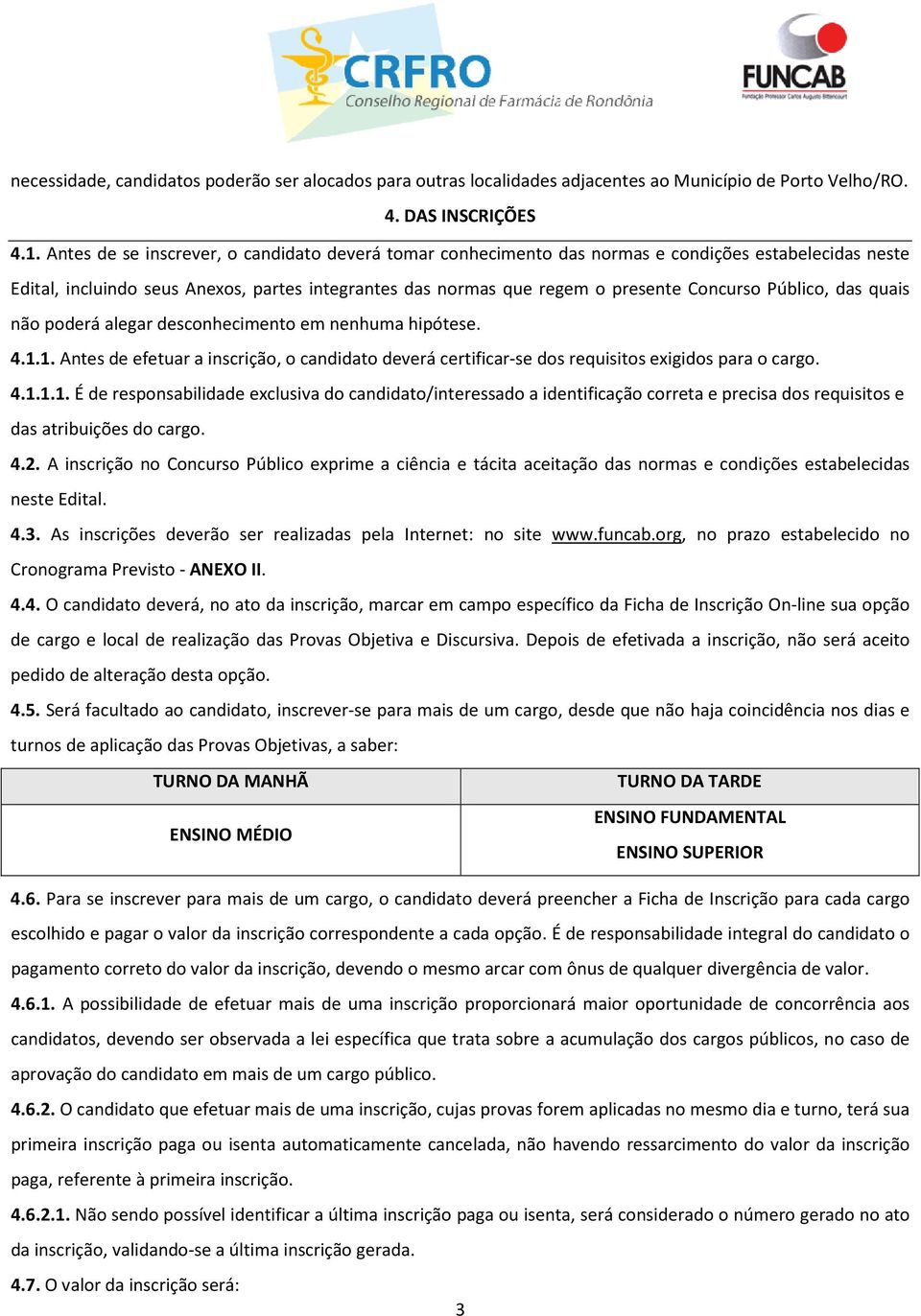 Público, das quais não poderá alegar desconhecimento em nenhuma hipótese. 4.1.