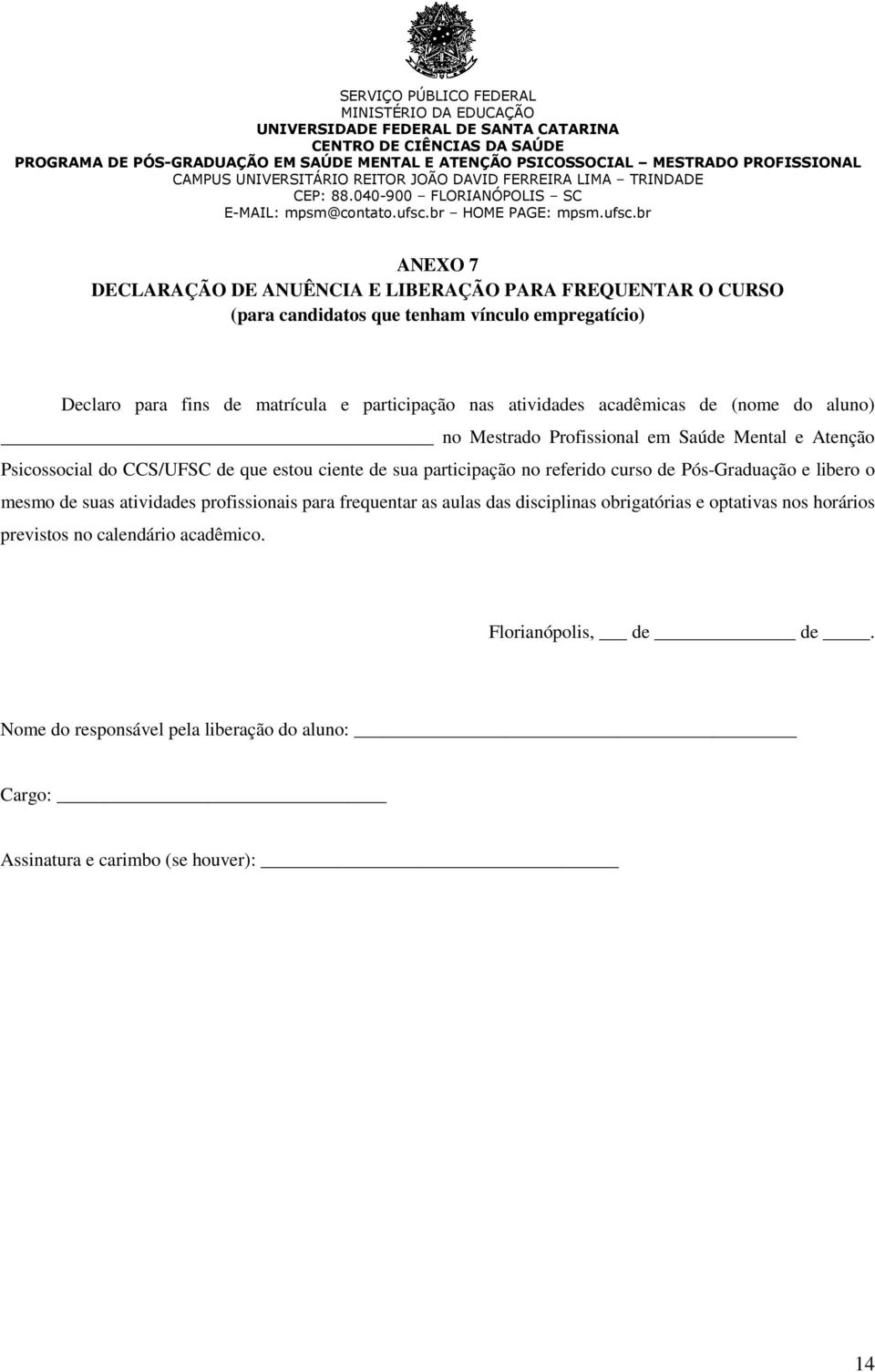 sua participação no referido curso de Pós-Graduação e libero o mesmo de suas atividades profissionais para frequentar as aulas das disciplinas obrigatórias e