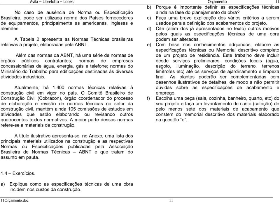 d) Cite (além dos já apresentados no texto) outros motivos pelos quais as especificações técnicas de uma obra podem ser alteradas.