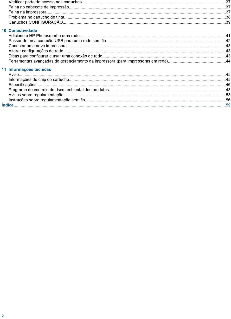 ..43 Dicas para configurar e usar uma conexão de rede...43 Ferramentas avançadas de gerenciamento da impressora (para impressoras em rede)...44 11 Informações técnicas Aviso.