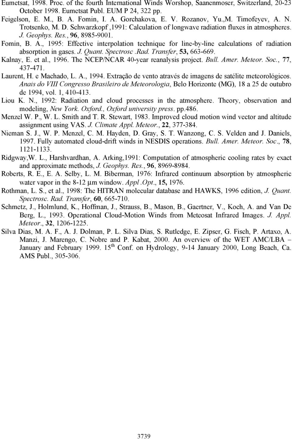 J. Quant. Spectrosc.Rad. Transfer, 53, 663-669. Kalnay, E. et al., 1996. The NCEP/NCAR 40-year reanalysis project. Bull. Amer. Meteor. Soc., 77, 437-471. Laurent, H. e Machado, L. A., 1994.