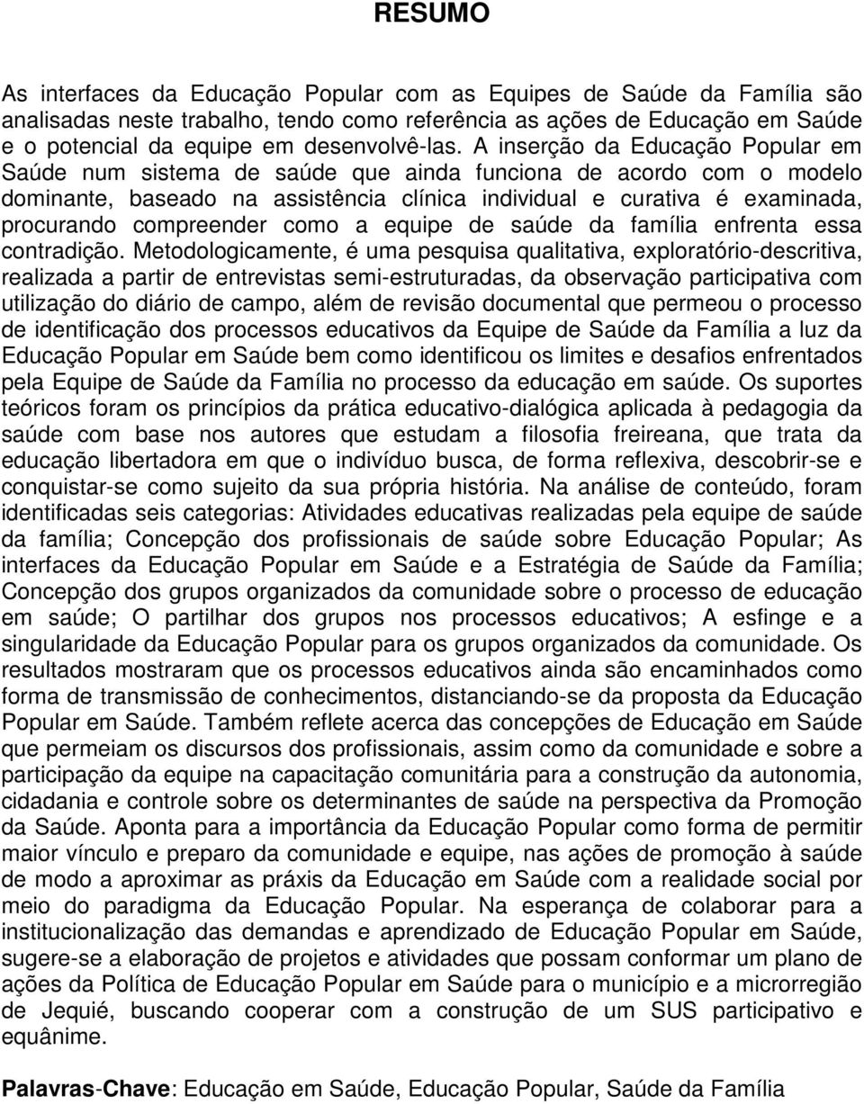 A inserção da Educação Popular em Saúde num sistema de saúde que ainda funciona de acordo com o modelo dominante, baseado na assistência clínica individual e curativa é examinada, procurando