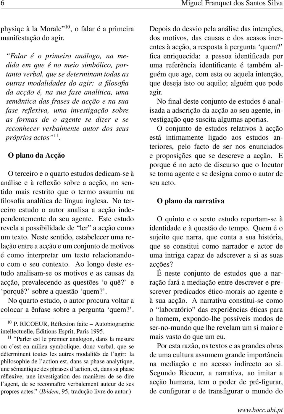 das frases de acção e na sua fase reflexiva, uma investigação sobre as formas de o agente se dizer e se reconhecer verbalmente autor dos seus próprios actos 11.