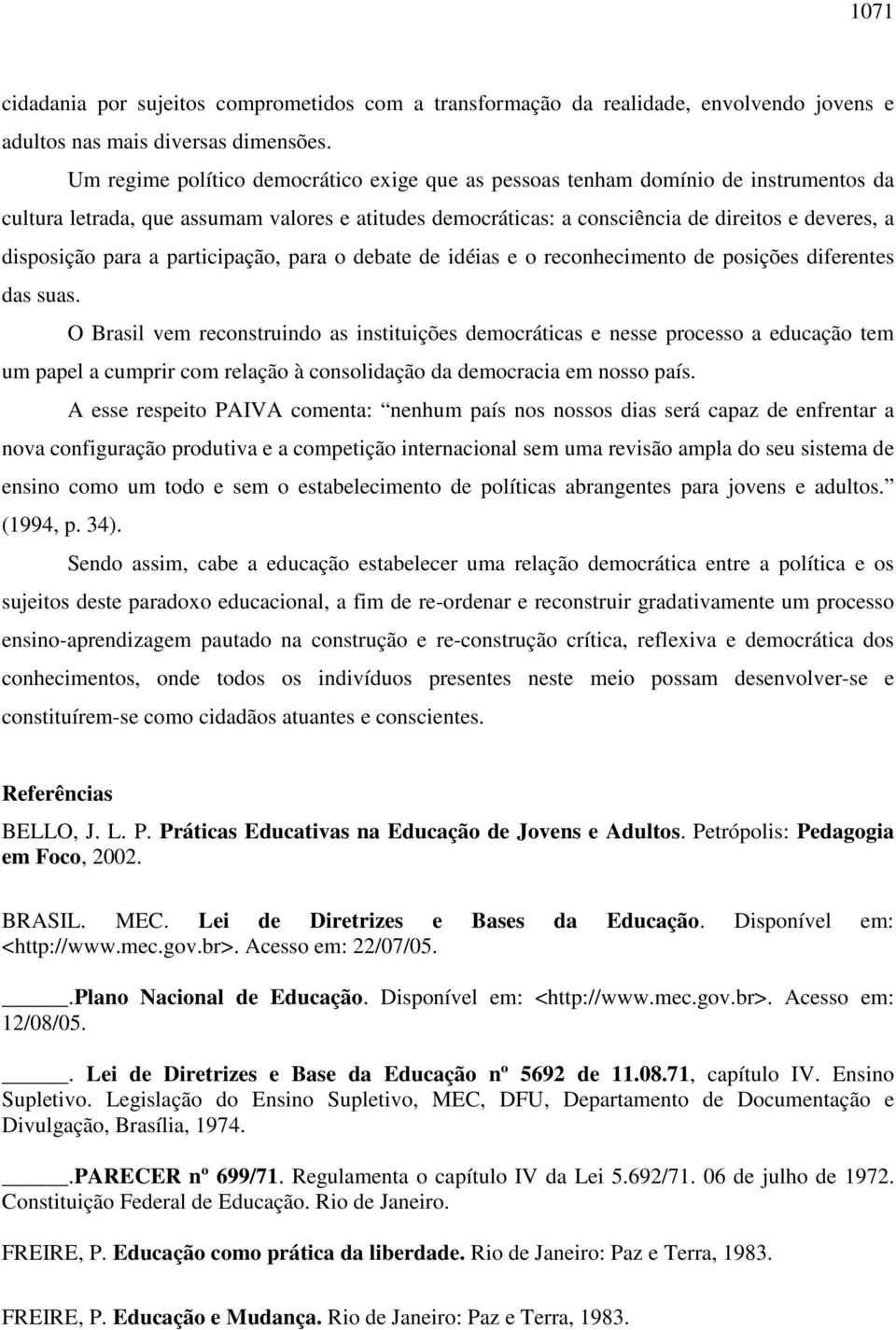 para a participação, para o debate de idéias e o reconhecimento de posições diferentes das suas.