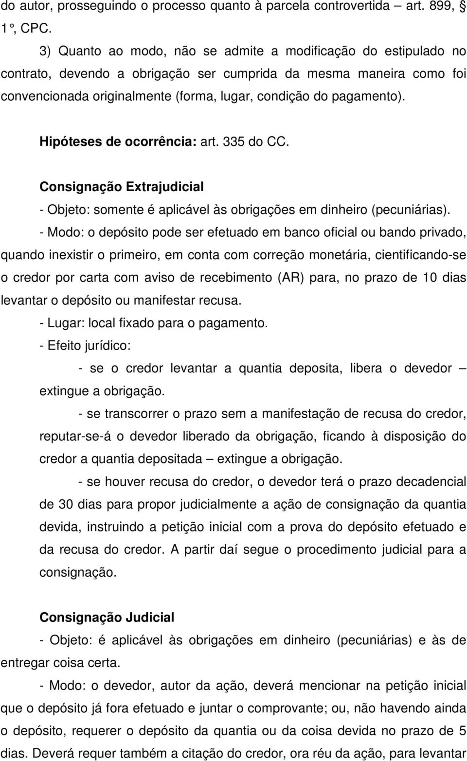 Hipóteses de ocorrência: art. 335 do CC. Consignação Extrajudicial - Objeto: somente é aplicável às obrigações em dinheiro (pecuniárias).