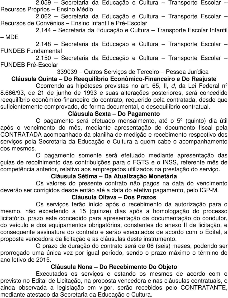 Escolar FUNDEB Pré-Escolar 339039 Outros Serviços de Terceiro Pessoa Jurídica Cláusula Quinta Do Reequilíbrio Econômico-Financeiro e Do Reajuste Ocorrendo as hipóteses previstas no art.