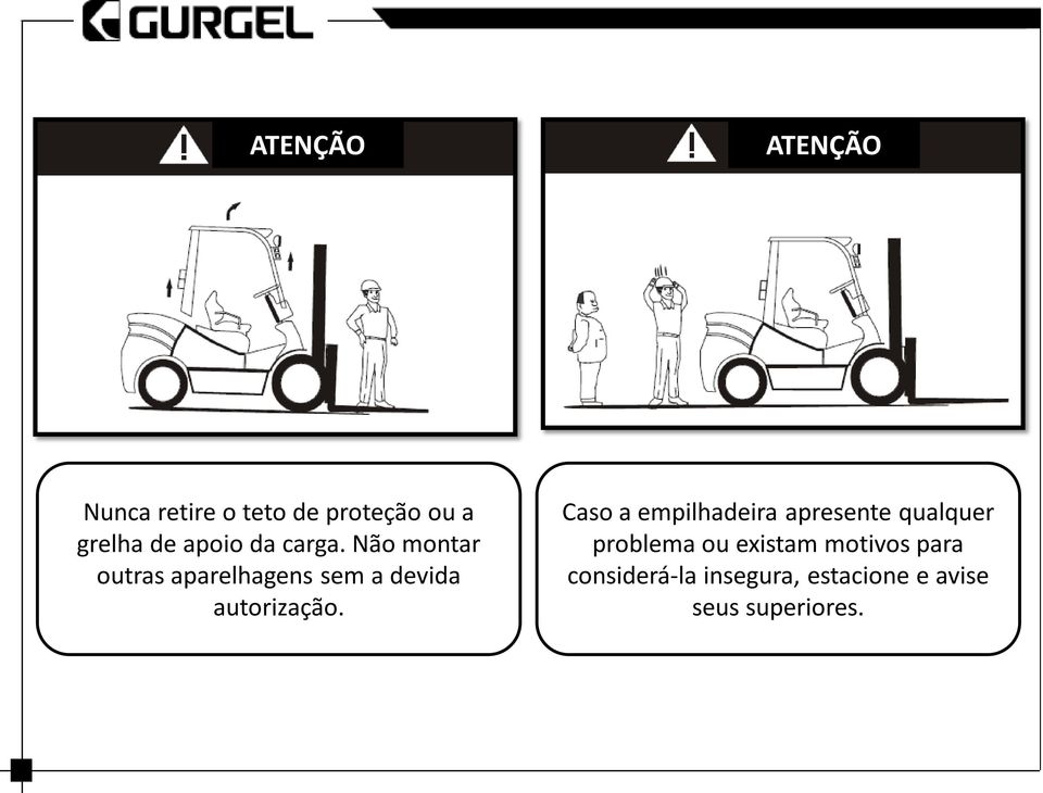 Caso a empilhadeira apresente qualquer problema ou existam