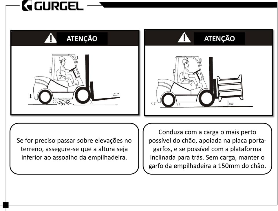 Conduza com a carga o mais perto possível do chão, apoiada na placa