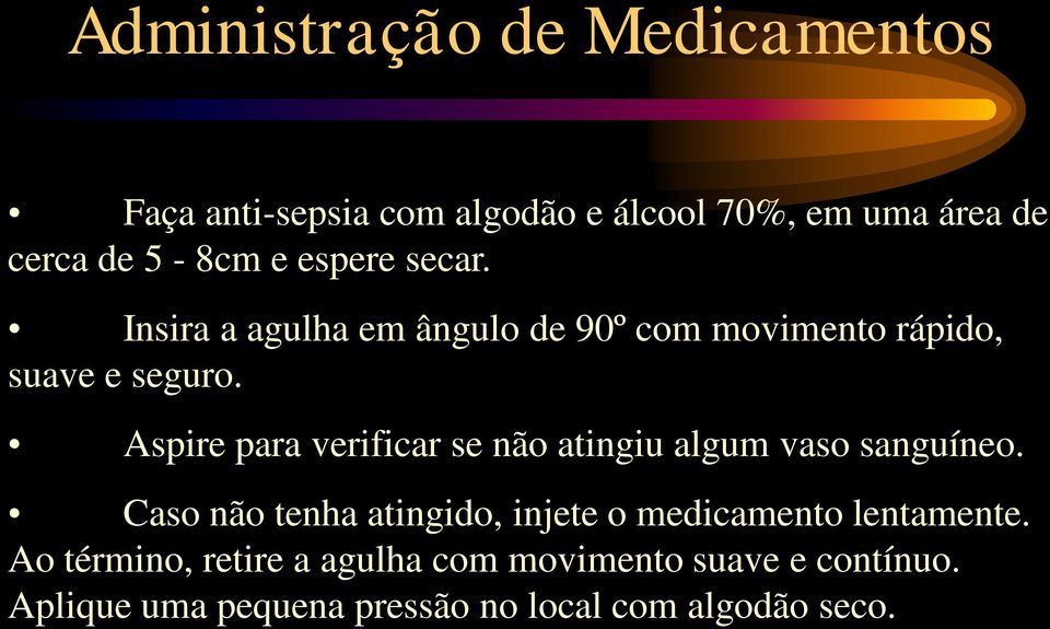 Aspire para verificar se não atingiu algum vaso sanguíneo.